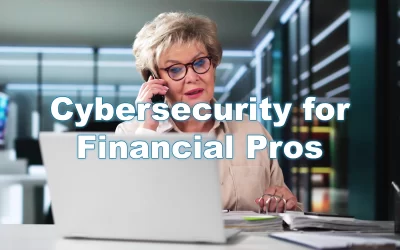 Why Cybersecurity Matters More Than Ever for Financial Professionals